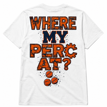 Where My Perc At? Tee